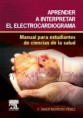 Libro de electrocardiografía. Aprender a interpretar el electrocardiograma: manual para estudiantes de Ciencias de la Salud. 1ª ed. 2015. 